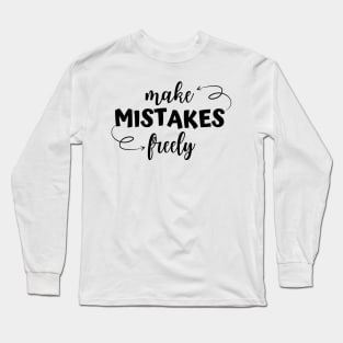Make Mistakes Freely in Black Long Sleeve T-Shirt